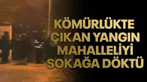 Kömürlükte çıkan yangın mahalleliyi sokağa döktü